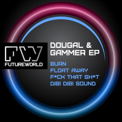 DOUGAL & GAMMER EP VOL 2 - Burn / Float Away / F*ck That Sh*t / Dibi Dibi Sound - OUT NOW