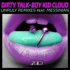 Dirty Talk & Boy Kid Cloud - Unruly feat. Messinian (Notixx Remix)