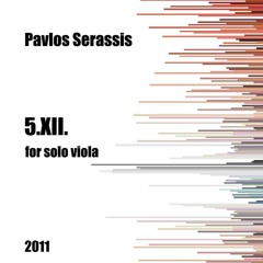 Pavlos Serassis - 5.XII. for solo viola (2011)