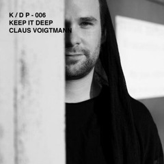 K / D P KEEP IT DEEP PODCAST – 006 CLAUS VOIGTMANN