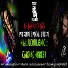 MS. DEVASTATED PRES. SPECIAL GUESTS HALLUCINOJENIC & CARDIAC ARREST @ TOXIC SICKNESS RADIO 06.01.14