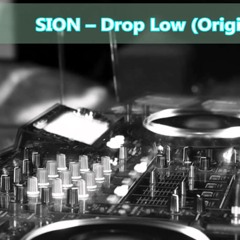 Sion - Drop Low (Original Mix)