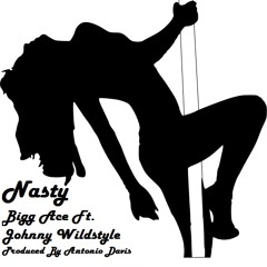 Nasty- Bigg Ace Ft Johnny Wildstyle (Produced By Antonio Davis)(Recoding By Chucc Dizzle)