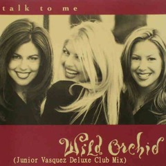 Talk To Me - Wild Orchid (Junior Vasquez Deluxe Club Mix)