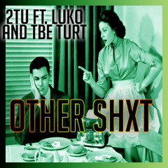"OTHER SHXT" - 2TU Ft. Luko And TBE Turt
