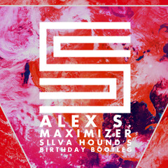 Alex S. - Maximizer (Silva Hound's Birthday Bootleg)