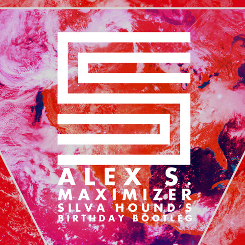 Alex S. - Maximizer (Silva Hound's Birthday Bootleg)