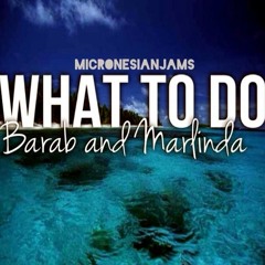 What to Do - Barab & Marlinda