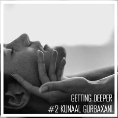 Getting Deeper Podcast #2 mixed by Kunaal Gurbaxani