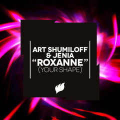 Art Shumiloff & Jenia - Roxanne (Your Shape) [Teaser]