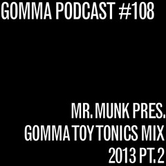 MUNK pres. GOMMA TOY TONICS 2013 Megamix Pt. 2