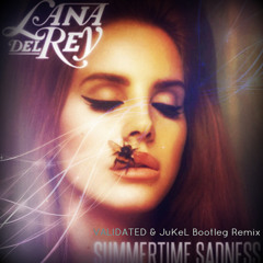Lana Del Rey - Summertime Sadness (VALIDATED & JuKeL Bootleg Remix)