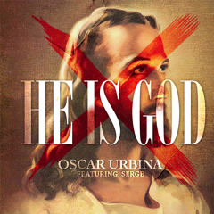 Oscar Urbina - He Is God feat. Serge