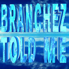 Branchez - Told Me [FREE DOWNLOAD]