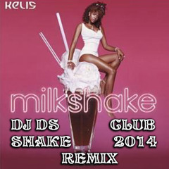 Kelis-Milkshake ( DJ DS CLUB SHAKE  2014 REMIX )