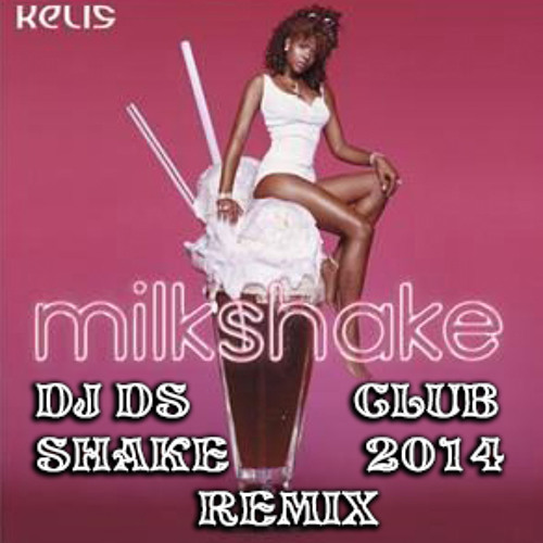 Kelis-Milkshake ( DJ DS CLUB SHAKE  2014 REMIX )