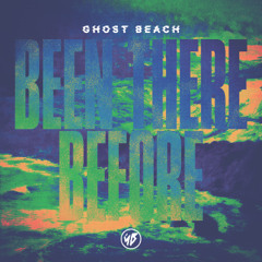 Ghost Beach - Been There Before