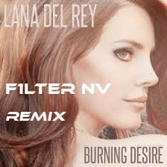 Lana Del Rey Burning Desire - F1lter NV Remix (free download)