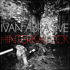 Ivan Abrasive - Hinterkaifeck (Original Mix) [Free D/L]
