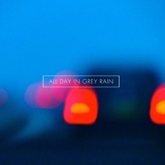 All Day In Grey Rain
