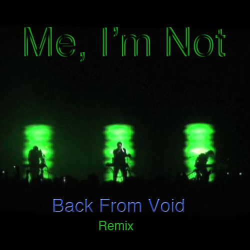 Nine Inch Nails - Me, I'm Not (Back From Void Remix)