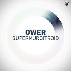 Ower - Supermurgitroid [Authentic008]