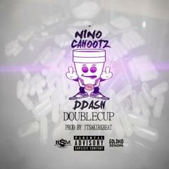 Nino Cahootz Ft. D-Dash-Double Cup[Prod. By Its A Kirk Beat]