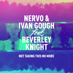 NERVO & Ivan Gough Ft. Beverley Knight - Not Taking This No More (Spag Heddy Remix)