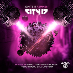 City 17 - Ignite It Remixes EP PREVIEW - OUT NOW!