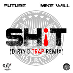 Future - Shit (Dirty D Trap Remix) (Clean)