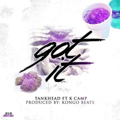 Tankhead wreckin Ft Kcamp- GOT IT (Produced By @Kongobeats) NO TAGS