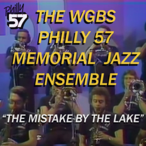 The WGBS Philly 57 Memorial Jazz Ensemble || "The Mistake By The Lake"