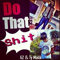 Ty Malik (feat G2) - Do That Shit