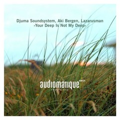 Your Deep Is Not My Deep (Djuma Soundsystems radio version)
