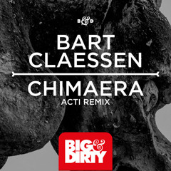 Bart Claessen - Chimaera (ACTI Remix) (Out Now) [Big & Dirty Recordings]