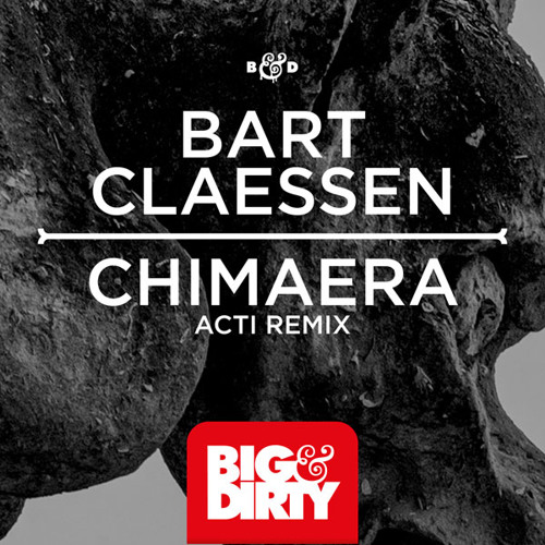 Bart Claessen - Chimaera (ACTI Remix) (Out Now) [Big & Dirty Recordings]