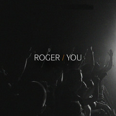 ROGER - YOU