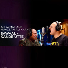 Sawaal - Kande Utte By Ali Azmat & Muazzam