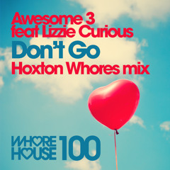 Awesome 3 feat Lizzie Curious - Don't Go (Hoxton Whores Remix) - Released 27.02.14 @Beatport.com