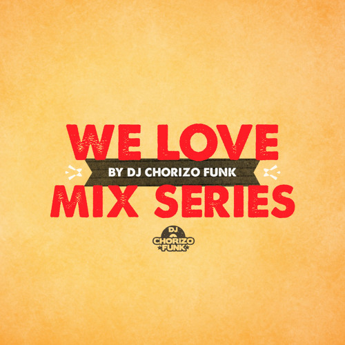 We Love Mix Series by DJ Chorizo Funk