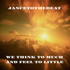 Jance - We Think Too Much And Feel Too Little (Original Mix)
