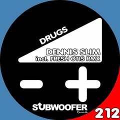 [SUB212] Dennis Slim - Drugs or Not (Fresh Otis Remix)