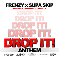 Frenzy x Supa Skip - Drop it! Anthem (TRPMSTR Remix) *Preview* Available 2-17-14