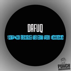 Dafuq - They're coming to get you Barbara (Original Mix) [Punch Underground]