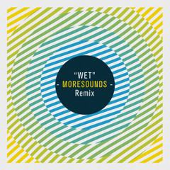 Wet (Moresounds Remix)