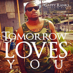Gappy Ranks - Tomorrow Loves You Rmx