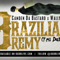 Camden Da Bastard x Wally Bo - Brazilian Remy {Prod. by A Whole Lotta Noise}