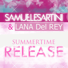 Samuele Sartini & Lana del Rey - Summertime Release (Samuele Sartini, Mattia Mavi & Rivaz Edit)