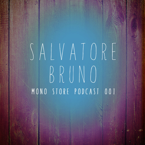 Salvatore Bruno -  Mono Store Podcast 001