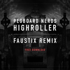 Pegboard Nerds - Highroller (Faustix Remix) *FREE DOWNLOAD*